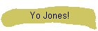 Yo Jones!